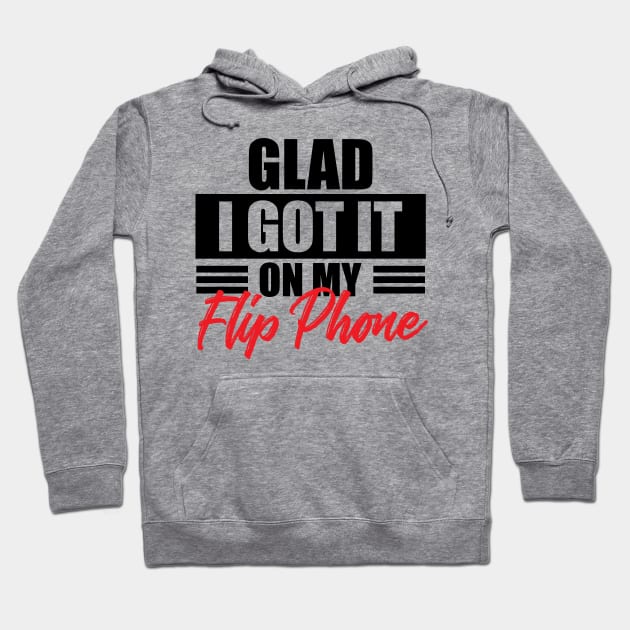 Glad I got it on my flip phone 1 Hoodie by Omgitswicks 